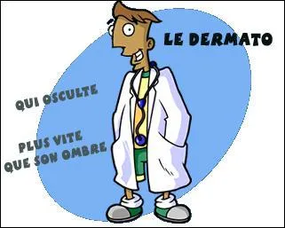 Il soigne votre peau, c'est un :