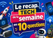 Quiz Le recap. Tech de la semaine en 10 questions