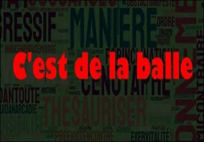 Que signifie l'expression ''C'est de la balle'' ?
