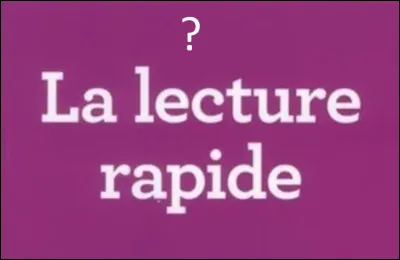 Quel autre nom donne-t-on &agrave; la lecture rapide ?