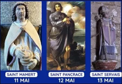 &Agrave; la Saint Mamert, Saint Pancrace et Saint Servais, l'hiver prend fin.Comment appelle-t-on traditionnellement ces saints ?
