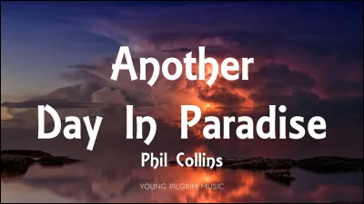 "Another day in paradise" est une chanson interpr&eacute;t&eacute;e par...