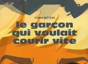 Quiz ''Le Garçon qui voulait courir vite'' de Pierre Bottero