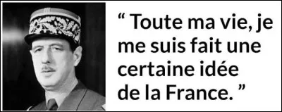 Dans "M&eacute;moires de guerre", quel homme &eacute;crit "Toute ma vie, je me suis fait une certaine id&eacute;e de la France" ?