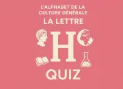 Quiz Quiz L'alphabet de la culture générale : H