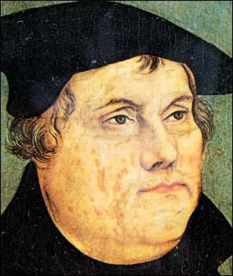 Qui est ce réformateur allemand s'opposant à l'Église catholique, fondant sa propre église, celle des luthériens et marquant ainsi le début du protestantisme ?