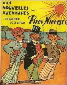 Les Pieds Nickels sont ns en 1908 dans le journal 'L'patant', sous le crayon de :