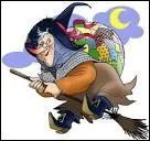 En Italie, c'est une sorte de sorcire qui dpose les cadeaux dans la chemine. Elle s'appelle...