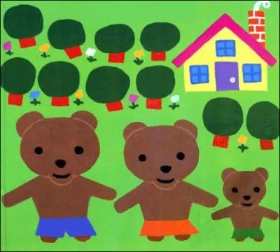_______________, les trois ours ont quitté leur maison.