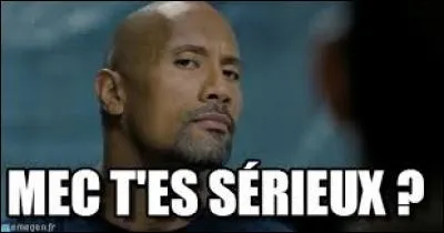 ''SÉRIEUX, m'sieur ! J'kiffe trop son c-- à vot' fille ! '' 
Le mot ''sérieux'' annonce :