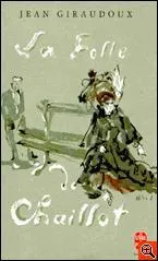 Qui a crit 'La folle de Chaillot' ?