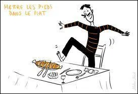 Si vous mettez les pieds dans le plat :