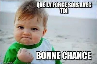 ''Que la force soit avec toi ! ''