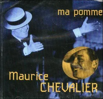 Maurice Chevalier a chant 'Ma pomme' et il disait : Car pour tre heureux comme ma pomme, ma pomme, il suffit d'tre en somme aussi ... ... que moiaaa ! ' Aussi quoi ?