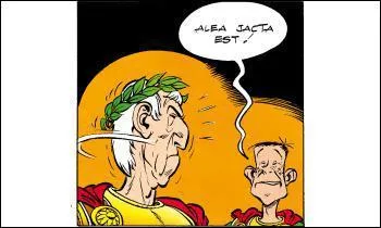 Que signifie la locution latine : ' Alea Jacta Est' ?