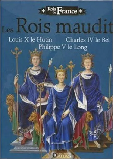 Ces trois frres qui se sont succds sur le tne de France sont tous morts avant 35 ans sans hritier mle. Qui sont ces 'rois maudits' ?