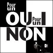 Pour un Oui, pour un Non. ' J'nai pas encore, encore l'information...