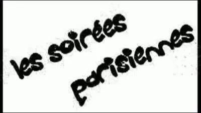 Les Soires Parisiennes. ' Et j'vis toujours des soires parisiennes...