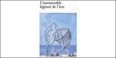 Quel écrivain français d'origine tchèque est l'auteur de "L'Insoutenable Légèreté de l'être" ?