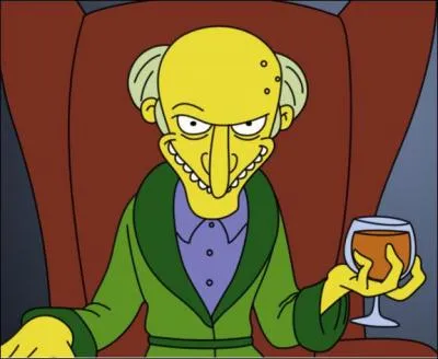 Monsieur Burns est g de...