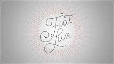 ''Fiat lux.''