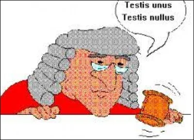 ''Testis unus, testis nullus.''