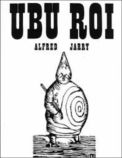 ''Il avait un tout petit zizi et un grand cul 
Le père Ubu 
Sa madame était une femme infâme et toute dodue 
La mère Ubu''