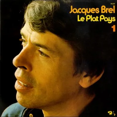 Dans cette chanson, ' Le Plat Pays', Jacques Brel chante son pays d'origine. Quel est ce pays ?