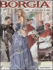 L'histoire de Borgia est raconte sous de nombreuses et diverses formes, le cinma, la littrature, le jeu video... la BD aussi, quels sont les auteurs de cette excellente bande dessine ?