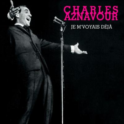 J'me voyais dj. Dans cette chanson, o Charles aznavour se voyait dj ?