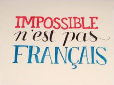 ''Ce n'est pas possible, cela n'est pas français.''
