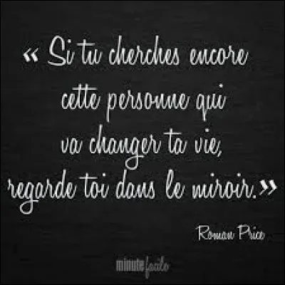 ''Commencez par changer en vous ce que vous voulez changer autour de vous.''