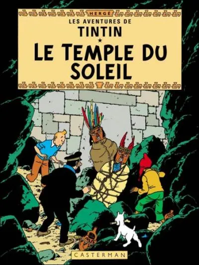 ''Le Temple du Soleil'' : Sur le bûcher, Tintin, Tournesol et Haddock vont être sacrifiés par les Incas. Tintin parle au Soleil et il se produit une éclipse ! Sauvés ! Le capitaine chante alors :