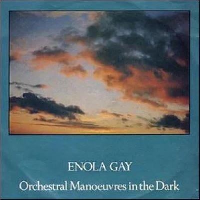 ' Enola gay ', Ochestral Manoeuvre in the Dark :