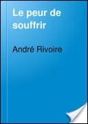 ' Qui craint de souffrir, il souffre dj de ce qu'il craint. '