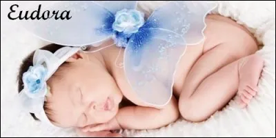 Quand fête-t-on les Eudora, d'origine grecque, qui signifie "un généreux cadeau" ?