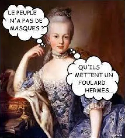 Complétez la boutade cynique qu'aurait déclarée Marie-Antoinette à ce sujet : " S'ils n'ont pas de pain ... "