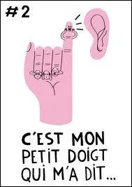 Que signifie l'expression Mon petit doigt m'a dit ?
