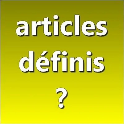 Parmi les dterminants suivants, lesquels sont des articles dfinis ?