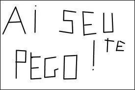 Que veut dire 'Ai seu te pego' ?