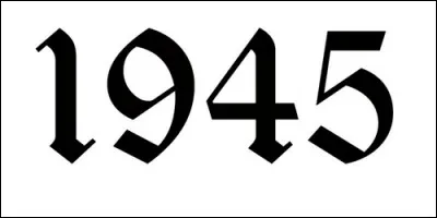 Quel évènement s'est passé en 1945 ?