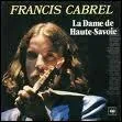 N'oubliez pas le dbut : Francis Cabrel. La Dame de Haute-Savoie : ' Quand je serais fatigu ...