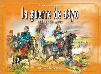 Lors de la guerre de 1870, qui fut le tristement clbre responsable de la reddition de Metz ?