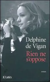 Compltez le titre du roman de Delphine de Vigan qui a obtenu le Prix Renaudot des lycens : 'Rien ne s'oppose  ... '.