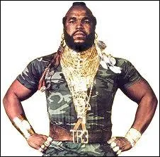 On peut dire que Mister T (ou Barracuda) est le prcurseur du...