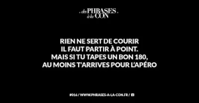 ''Rien ne sert de courir ; il faut partir à point''