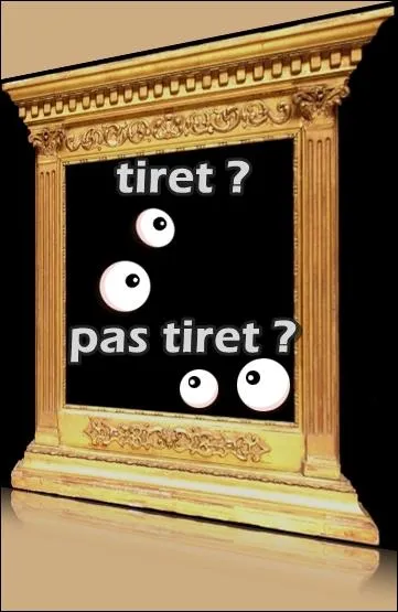 Vous prendrez bien encore quelques tirets, je l'espre ... Alors, trait d'union ou pas ? Cochez la bonne rponse :