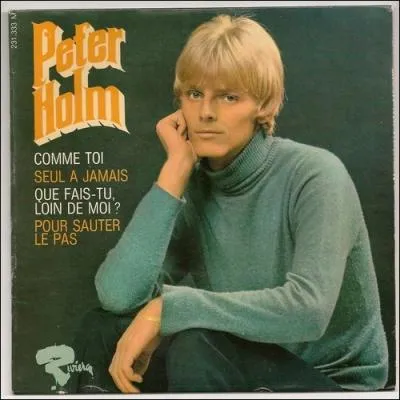 Peter Holm, blondinet  la coupe bol et aux vestes  col Mao chantait le tubesque prnom de ?