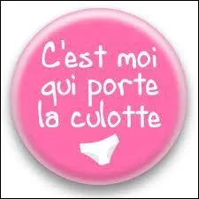Que signifie  Porter la culotte  ?