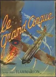 Qui a crit   Le grand cirque  , roman autobiographique d'un aviateur de la seconde guerre mondiale ?